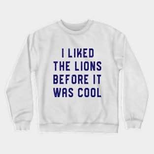 I Liked The Lions Before It Was Cool Crewneck Sweatshirt